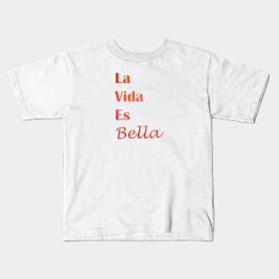 La Vida Es Bella - life is beautiful quote Kids T-Shirt